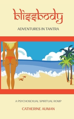 blissbody: Adventures in Tantra by Auman, Catherine