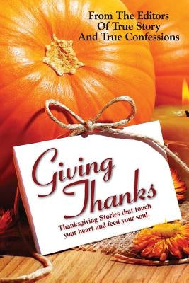 Giving Thanks by Editors of True Story and True Confessio