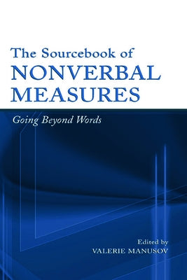 The Sourcebook of Nonverbal Measures: Going Beyond Words by Manusov, Valerie Lynn