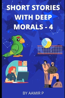 Short Stories with Deep Morals - 4 by P, Aamir