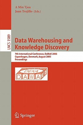 Data Warehousing and Knowledge Discovery: 7th International Conference, Dawak 2005, Copenhagen, Denmark, August 22-26, 2005, Proceedings by Tjoa, A. Min
