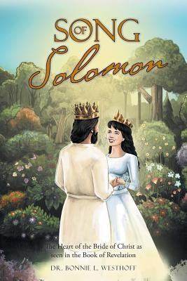 Song of Solomon: The Heart of the Bride of Christ as seen in the Book of Revelation by Westhoff, Bonnie L.