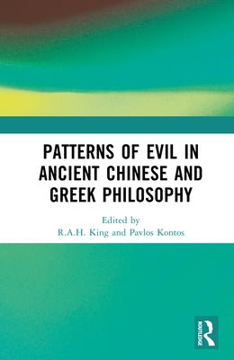 Patterns of Evil in Ancient Chinese and Greek Philosophy by King, R. a. H.
