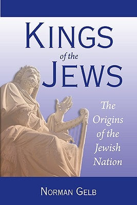 Kings of the Jews: The Origins of the Jewish Nation by Gelb, Norman