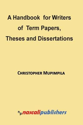 A Handbook for Writers of Term Papers, Theses and Dissertations by Mupimpila, Christopher