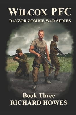 Wilcox PFC: Rayzor Zombie War Series Book Three: Rayzor Zombie War Series by Howes, Richard