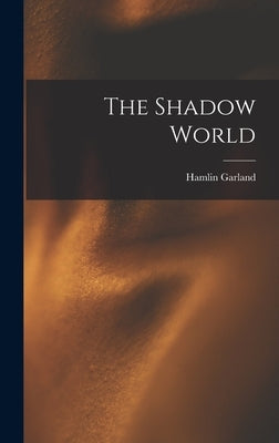 The Shadow World by Garland, Hamlin