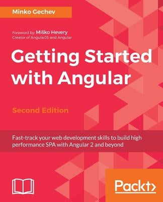Getting started with Angular - Second Edition by Gechev, Minko