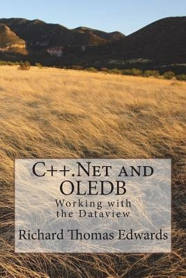 C++.Net and Oledb: Working with the Dataview by Edwards, Richard Thomas