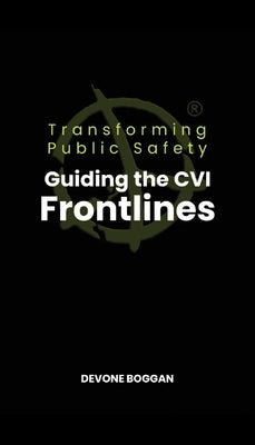 Transforming Public Safety: Guiding the CVI Frontlines by Boggan, Devone