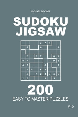 Sudoku Jigsaw - 200 Easy to Master Puzzles 9x9 (Volume 10) by Brown, Michael