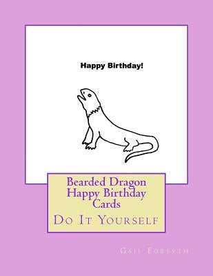 Bearded Dragon Happy Birthday Cards: Do It Yourself by Forsyth, Gail
