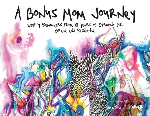 A Bonus Mom Journey: Weekly Reminders From 10 Years of Striving for Grace and Resilience by Lehrer, Jackie