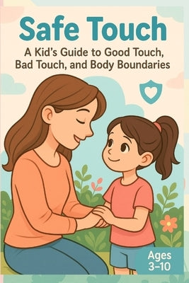 Safe Touch: A Kid's Guide to Good Touch, Bad Touch, and Body Boundaries by Mumtaz, Aamir