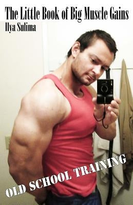 The Little Book of Big Muscle Gains by Sulima, Ilya