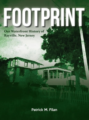 FOOTPRINT Our Waterfront History of Bayville, New Jersey by Filan, Patrick M.