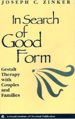 In Search of Good Form: Gestalt Therapy with Couples and Families by Zinker, Joseph C.