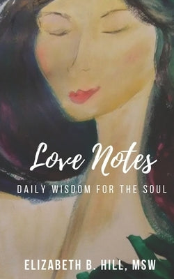Love Notes: Daily Wisdom for the Soul by Hill Msw, Elizabeth B.