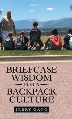 Briefcase Wisdom for a Backpack Culture by Gano, Jerry