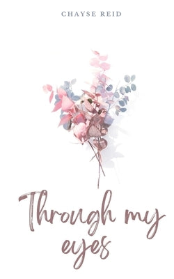 Through my eyes by Reid, Chayse