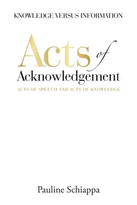 Acts of Acknowledgement: Acts of Speech and Acts of Knowledge by Schiappa, Pauline