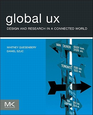 Global UX: Design and Research in a Connected World by Quesenbery, Whitney