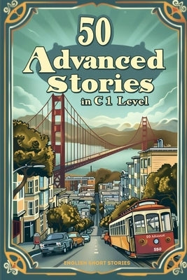 Advanced English Short Stories for ESL Learners: Master C1 Vocabulary with Engaging Tales by Snow, Elizabeth