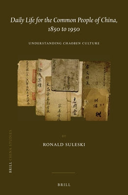 Daily Life for the Common People of China, 1850 to 1950: Understanding Chaoben Culture by Suleski, Ronald