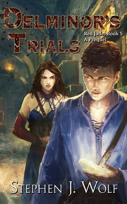 Red Jade Book 5: Delminor's Trials by Wolf, Stephen J.