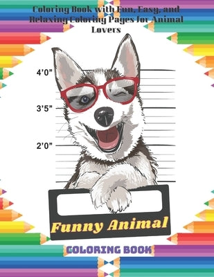 Funny Animal - Coloring Book - Coloring Book with Fun, Easy, and Relaxing Coloring Pages for Animal Lovers by Warren, Maria