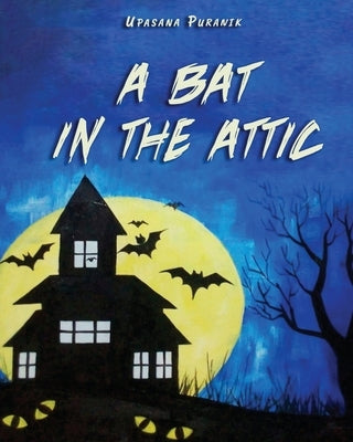 A Bat in the Attic by Upasana Puranik
