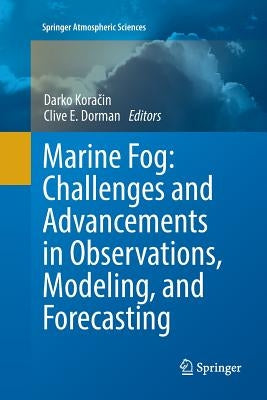 Marine Fog: Challenges and Advancements in Observations, Modeling, and Forecasting by Koračin, Darko