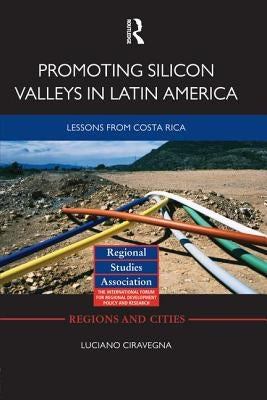 Promoting Silicon Valleys in Latin America: Lessons from Costa Rica by Ciravegna, Luciano