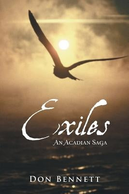 Exiles: An Acadian Saga by Bennett, Don