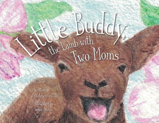 Little Buddy, the Lamb with Two Moms by Griffith, Gretchen