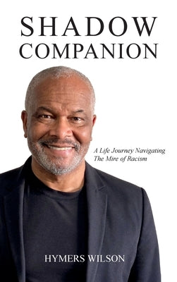 Shadow Companion: A Life Journey Navigating The Mire of Racism by Wilson, Hymers