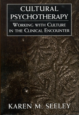 Cultural Psychotherapy: Working with Culture in the Clinical Encounter by Seeley, Karen M.