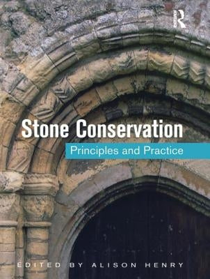 Stone Conservation: Principles and Practice by Henry, Alison