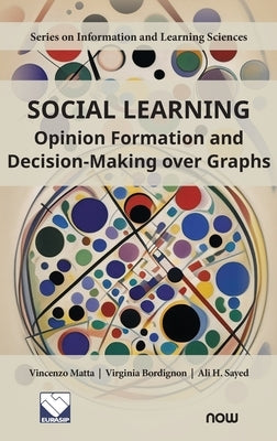 Social Learning: Opinion Formation and Decision-Making Over Graphs by Matta, Vincenzo