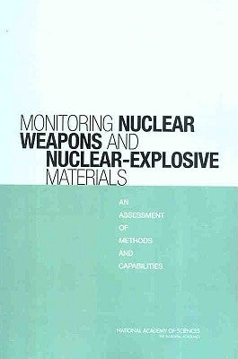 Monitoring Nuclear Weapons and Nuclear-Explosive Materials: An Assessment of Methods and Capabilities by National Research Council