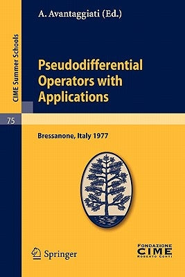 Pseudodifferential Operators with Applications: Lectures Given at a Summer School of the Centro Internazionale Matematico Estivo (C.I.M.E.) Held in Br by Avantaggiati, A.