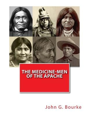 The Medicine-Men of the Apache by Bourke, John G.