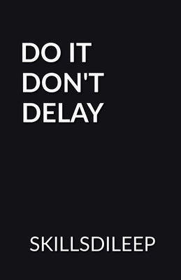 Do It, Don't Delay by Kumar, Dileep