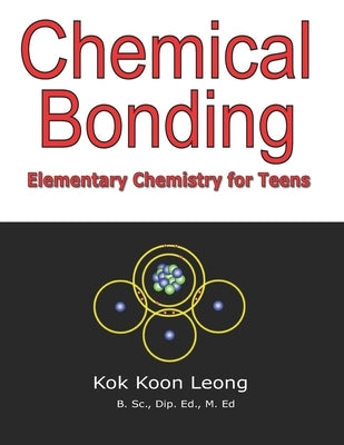 Chemical Bonding: Elementary Chemistry for Teens by Leong, Kok Koon