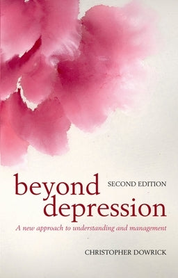 Beyond Depression: A New Approach to Understanding and Management by Dowrick, Christopher