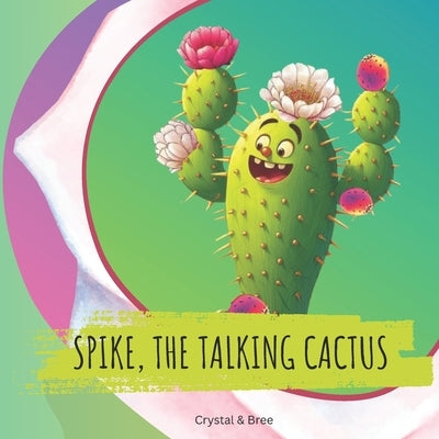 Spike, The Talking Cactus by &. Bree, Crystal