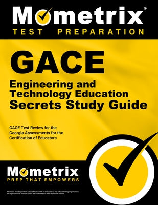 GACE Engineering and Technology Education Secrets Study Guide: GACE Test Review for the Georgia Assessments for the Certification of Educators by Mometrix Georgia Teacher Certification T