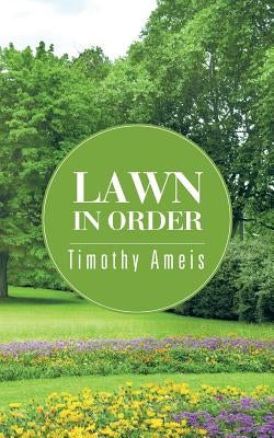 Lawn In Order by Ameis, Timothy