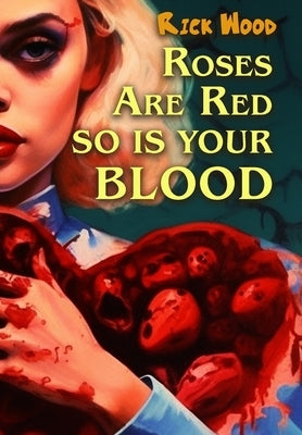 Roses Are Red So Is Your Blood by Wood, Rick