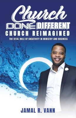 Church Done Different: Church Reimagined by Vann, Jamal R.
